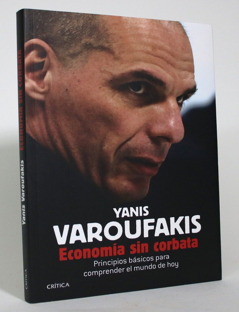 Item #017432 Economia sin Corbata: Principios Basicos Para Comprender el Mundo de Hoy. Yanis Varoufakis.