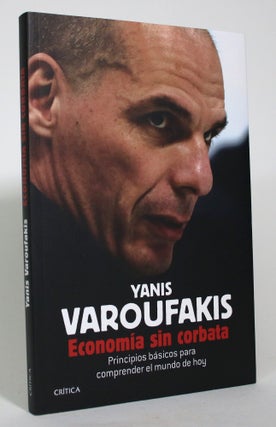 Item #017432 Economia sin Corbata: Principios Basicos Para Comprender el Mundo de Hoy. Yanis...