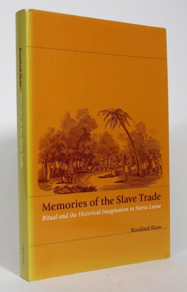 Item #017445 Memories of the Slave Trade: Ritual and the Historical Imagination in Sierra Leone....