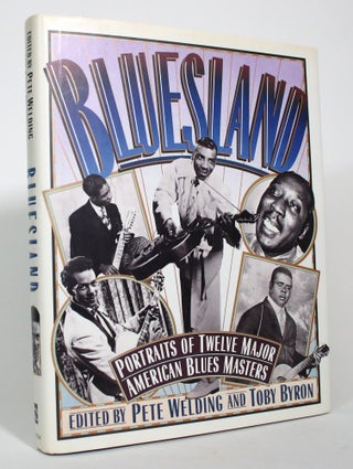 Item #017450 Bluesland: Portraits of Twelve Major American Blues Masters. Pete Welding, Toby Byron
