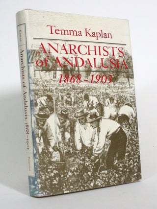 Item #017455 Anarchists of Andalusia 1868-1903. Temma Kaplan