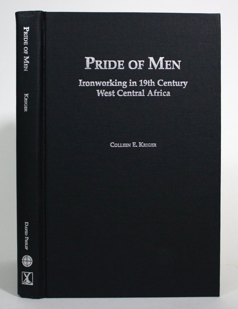 Item #017459 Pride of Men: Ironworking in 19th Century West Central Africa. Colleen E. Kriger.