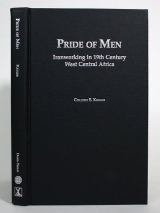 Item #017459 Pride of Men: Ironworking in 19th Century West Central Africa. Colleen E. Kriger