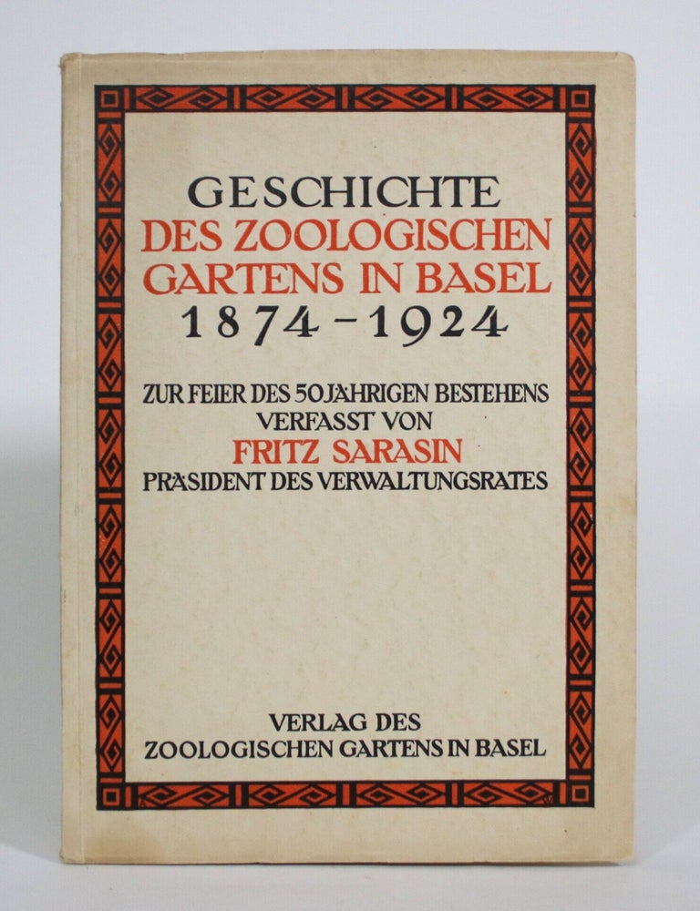 Item #017472 Geschichte Des Zoologischen Gartens in Basel 1874-1924, Zur Feier Des 50 Jahrigen Bestehens Verfasst. Fritz Sarasin.