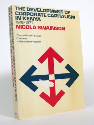 The Development of Corporate Capitalism in Kenya, 1918-1977