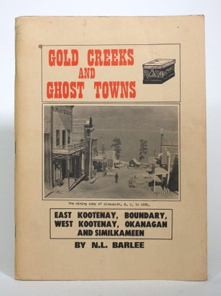 Gold Creeks and Ghost Towns: East Kootenay, Boundary, West Kootenay