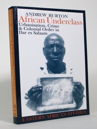 African Underclass: Urbanisation, Crime & Colonial Order in Dar es