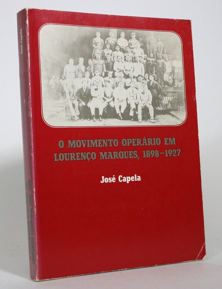 Item #017531 O Movimento Operario Em Lourenco Marques, 1898-1927. Jose Capela.