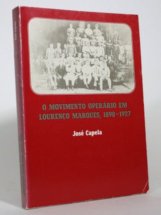 O Movimento Operario Em Lourenco Marques, 1898-1927