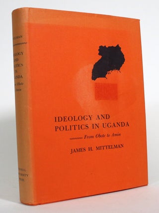 Ideology and Politics in Uganda from Obote to Amin