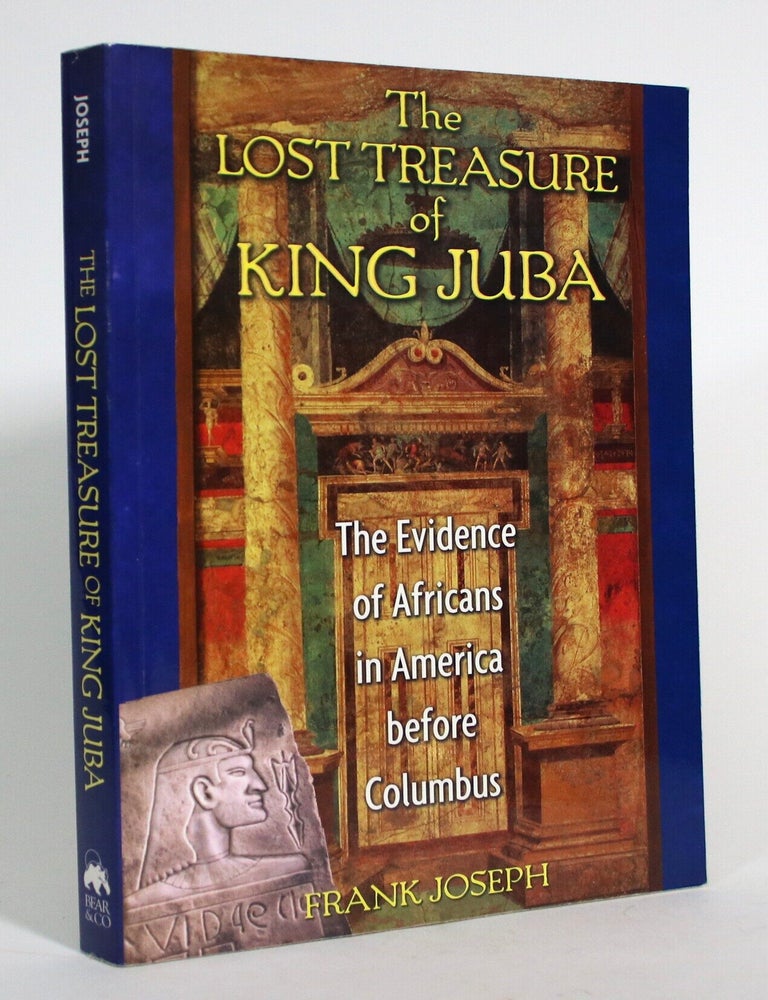 Item #017569 The Lost Treasure of King Juba: The Evidence of Africans in America Before Columbus. Frank Joseph.
