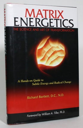Item #017598 Matrix Energies: The Science And Art Of Transformation. Richard Bartlett, N. D, D. C