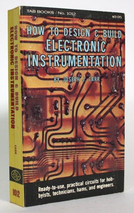 Item #017657 How to Design & Build Electronic Instrumentation. Joseph J. Carr