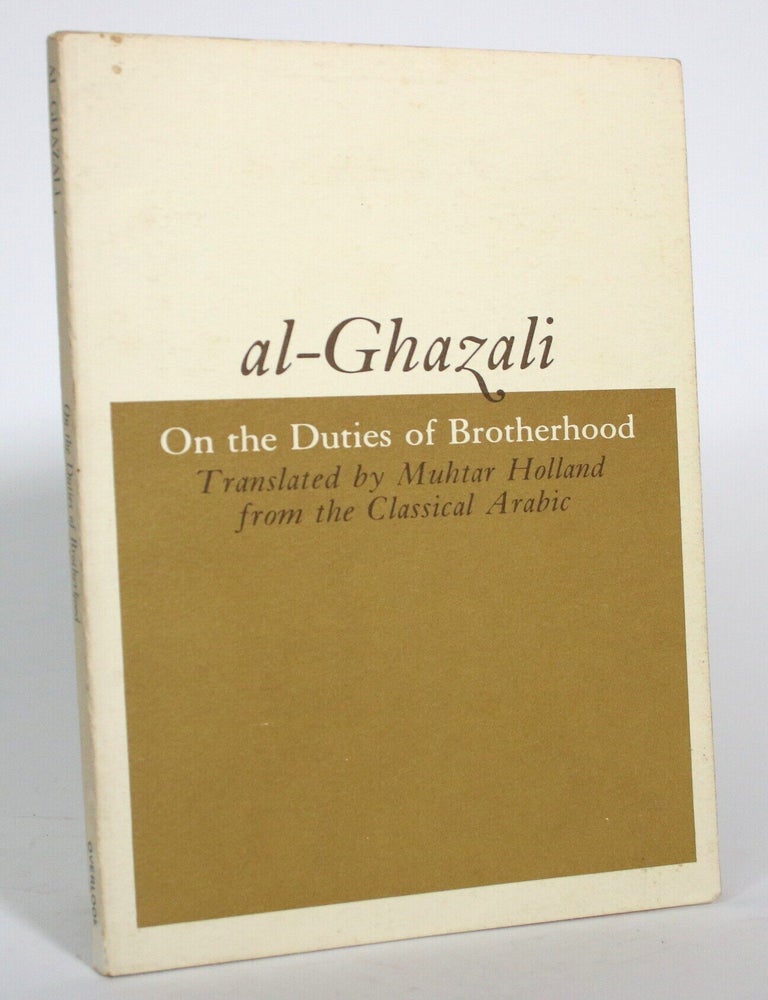 Item #017658 On the Duties of Brotherhood. Translated by Muhtar Holland from the Classical Arabic. Al Ghazali, Muhtar Holland.
