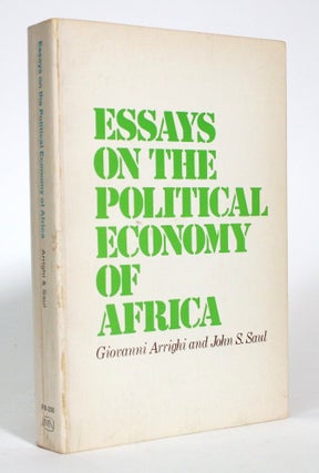 Item #017718 Essays on the Political Economy of Africa. Giovanni Arrighi, John S. Saul