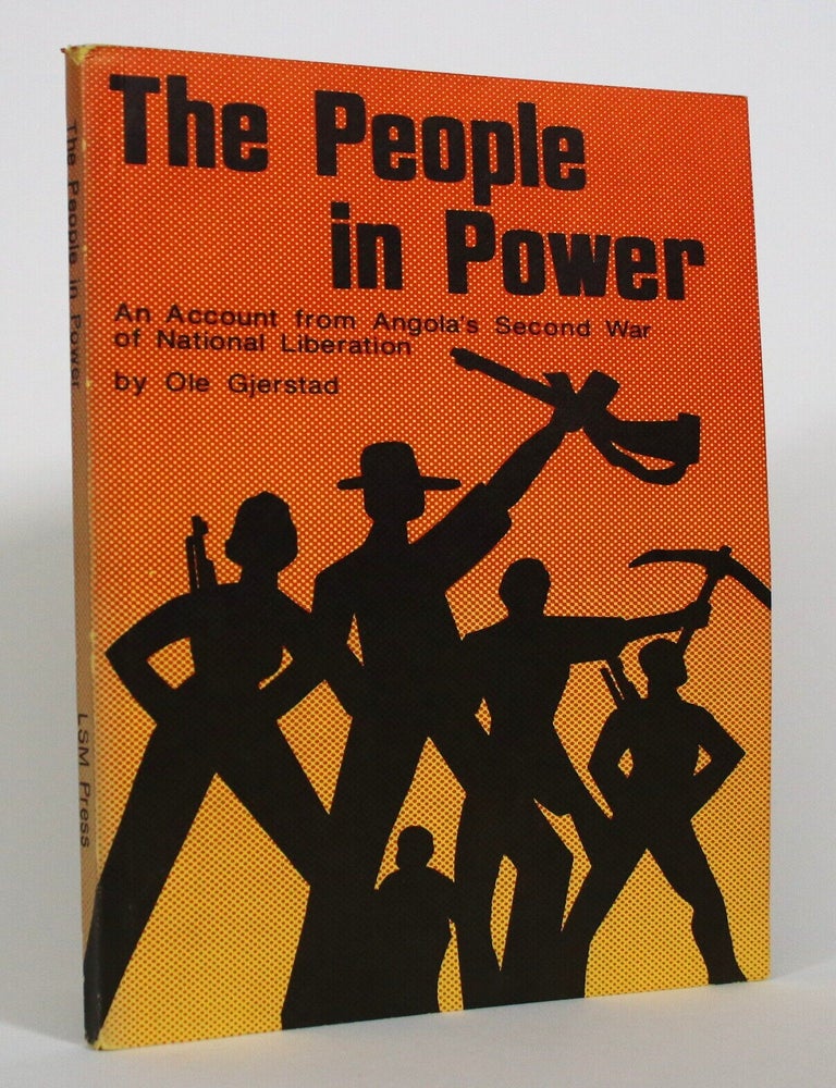 Item #017730 The People in Power: An Account from Angola's Second War of National Liberation. Ole Gjerstad.