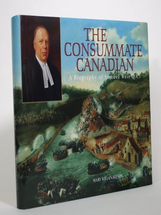 The Consummate Canadian: A Biography of Samuel Weir Q.C