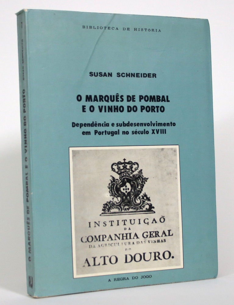Item #017736 O Marques de Pombal E O Vinho do Porto: Dependencia e Subdesenvolvimento em Portugal no Seculo XVIII. Susan Schneider.