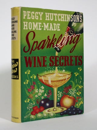 Peggy Hutchinson's Home-Made Sparkling Wine Secrets