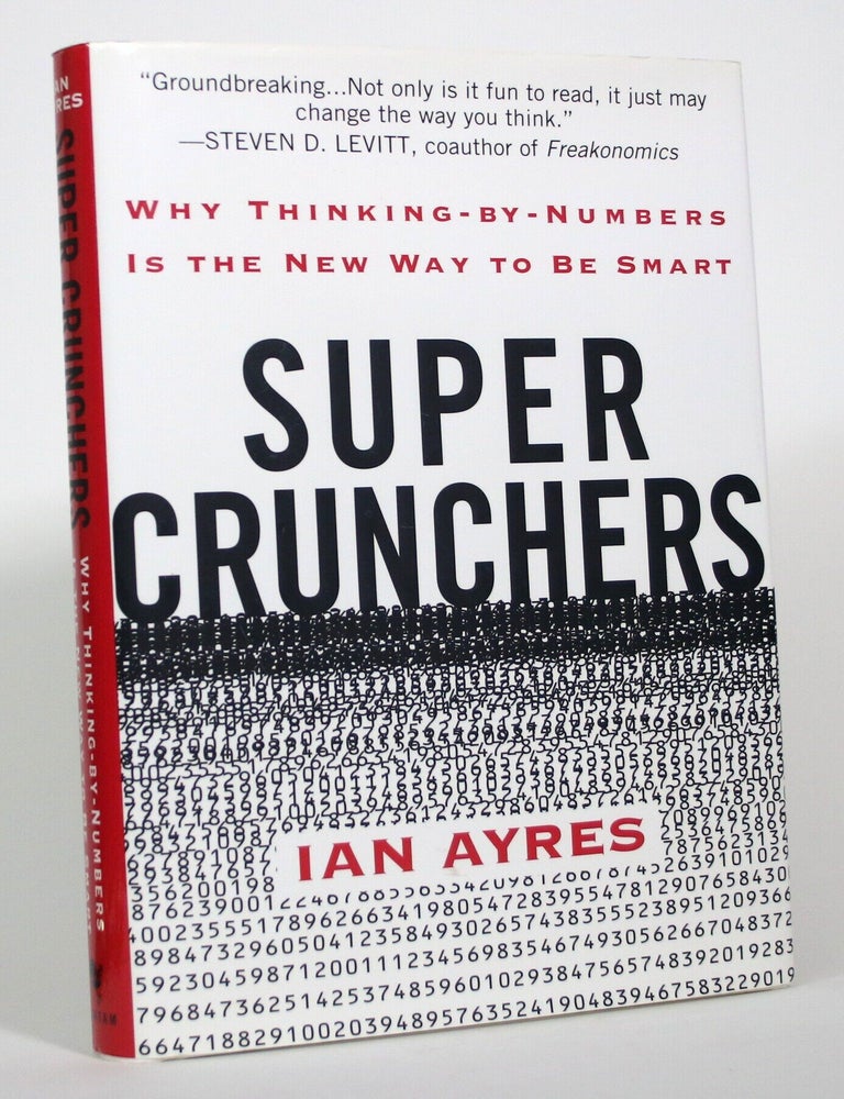 Item #017764 Super Crunchers: Why Thinking-By-Numbers is the New Way to Be Smart. Ian Ayres.